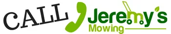 Call Jeremy's Mowing mowing service nearby